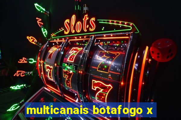 multicanais botafogo x